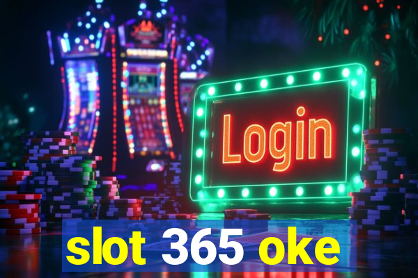 slot 365 oke