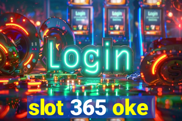 slot 365 oke