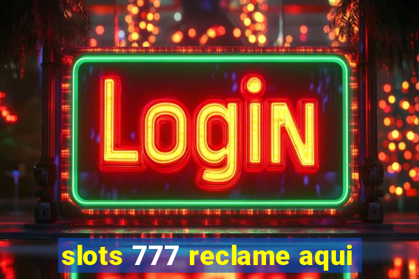 slots 777 reclame aqui