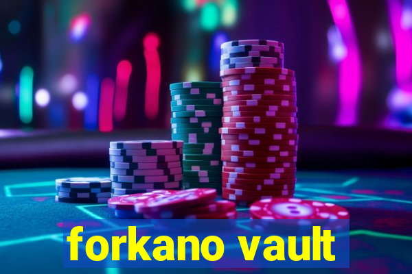 forkano vault