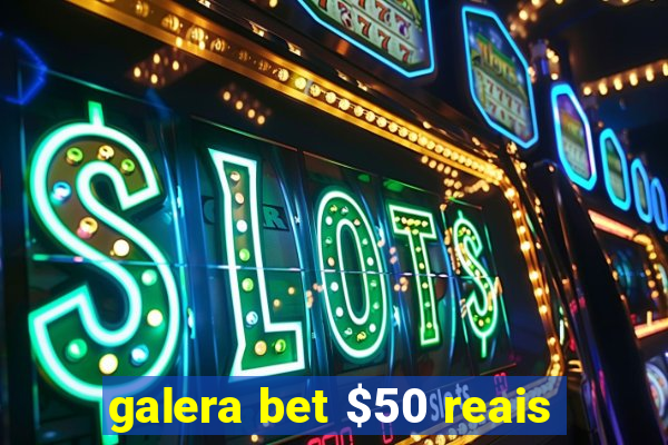 galera bet $50 reais