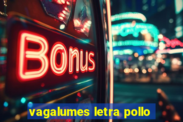 vagalumes letra pollo