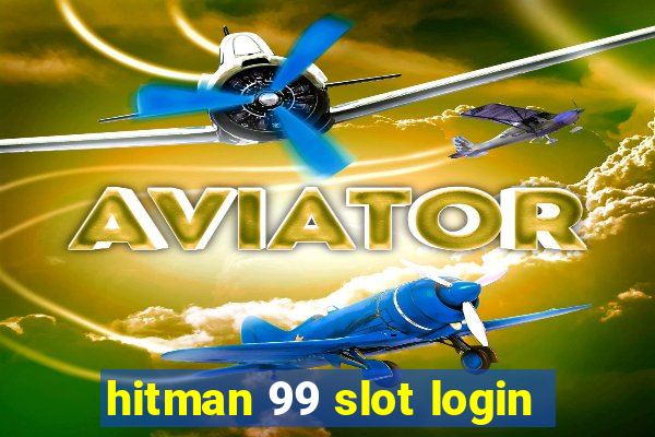 hitman 99 slot login