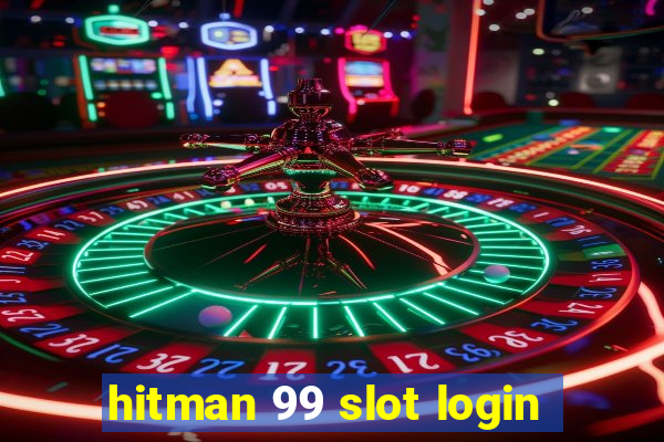 hitman 99 slot login