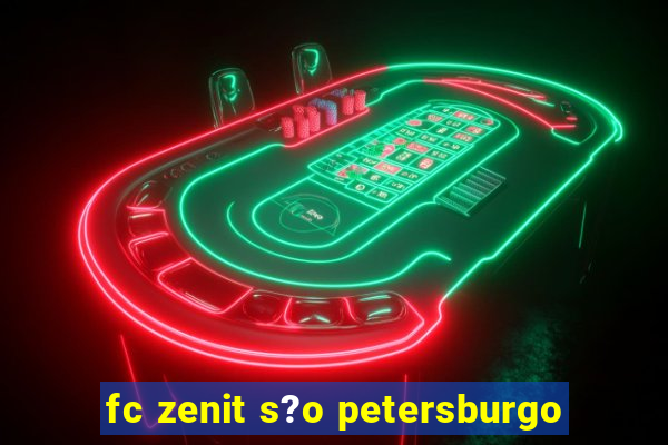 fc zenit s?o petersburgo