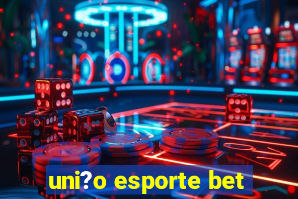 uni?o esporte bet