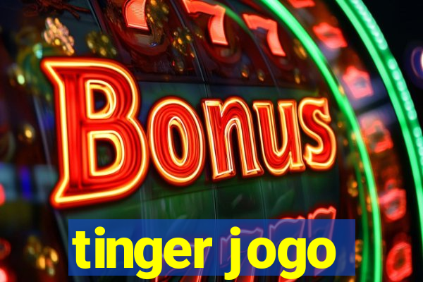 tinger jogo