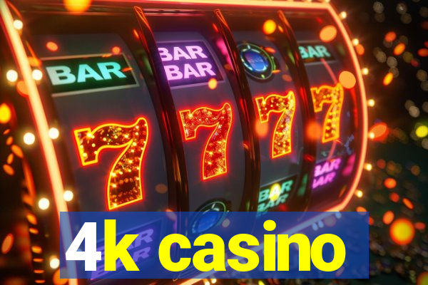 4k casino