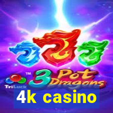 4k casino