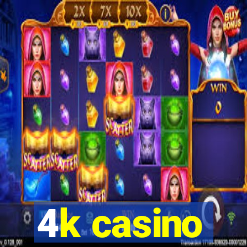 4k casino