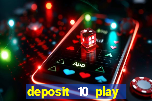 deposit 10 play with 40 casino