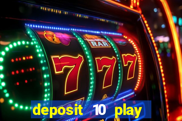 deposit 10 play with 40 casino