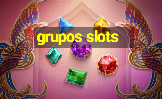 grupos slots