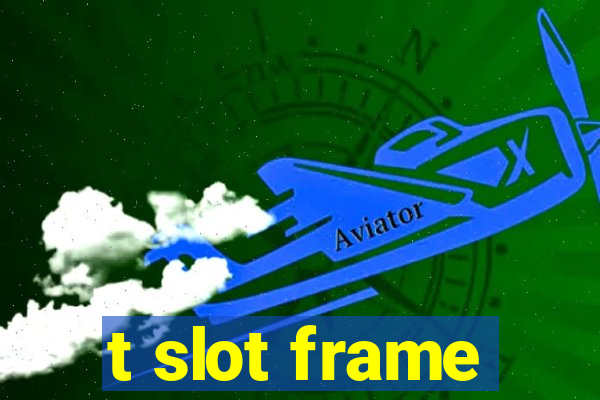 t slot frame