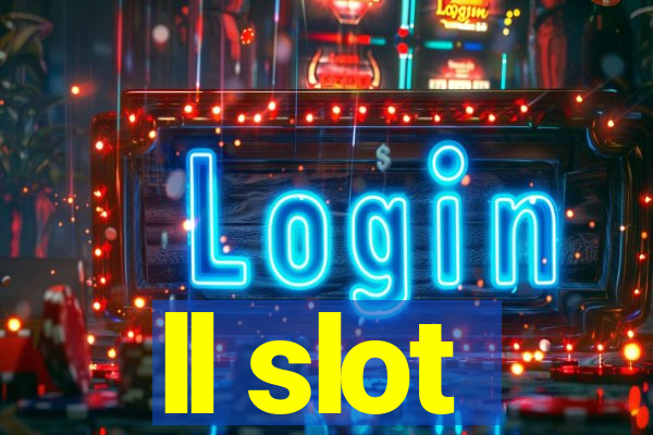 ll slot