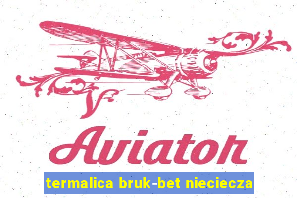 termalica bruk-bet nieciecza