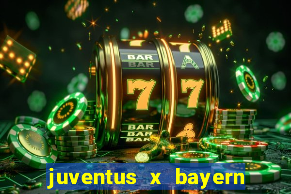 juventus x bayern de munique