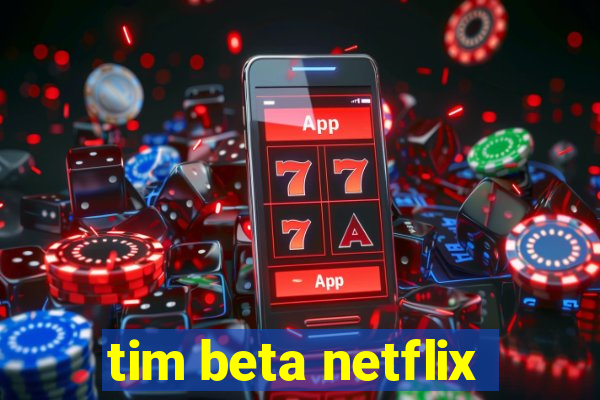 tim beta netflix