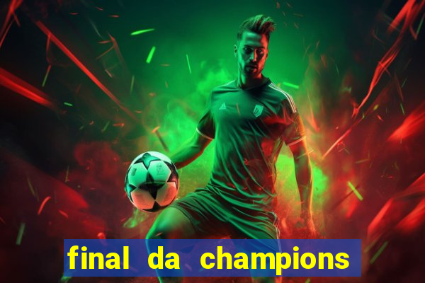 final da champions onde assistir