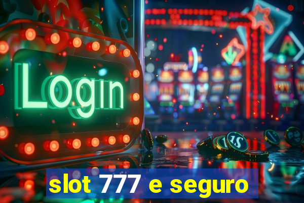 slot 777 e seguro