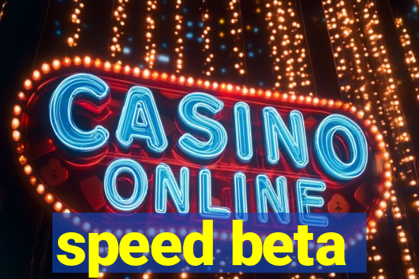 speed beta