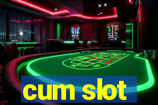 cum slot