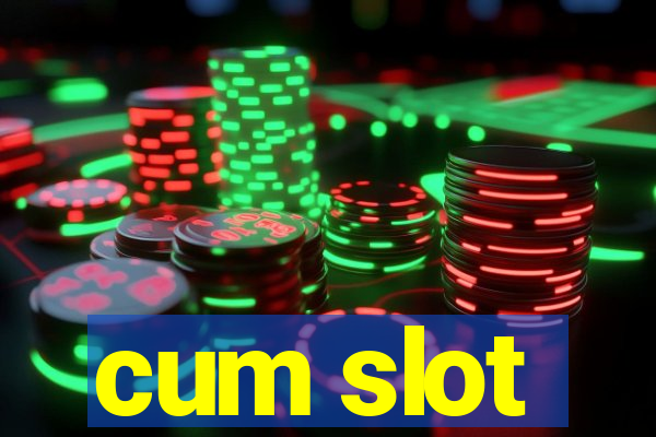 cum slot