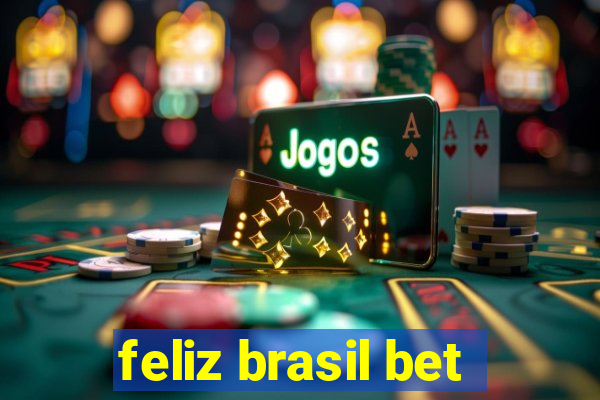 feliz brasil bet