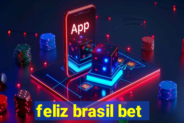 feliz brasil bet