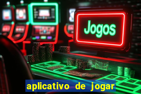 aplicativo de jogar e ganhar dinheiro