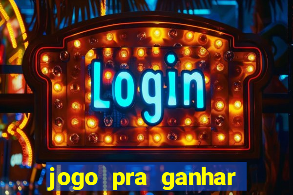 jogo pra ganhar dinheiro online