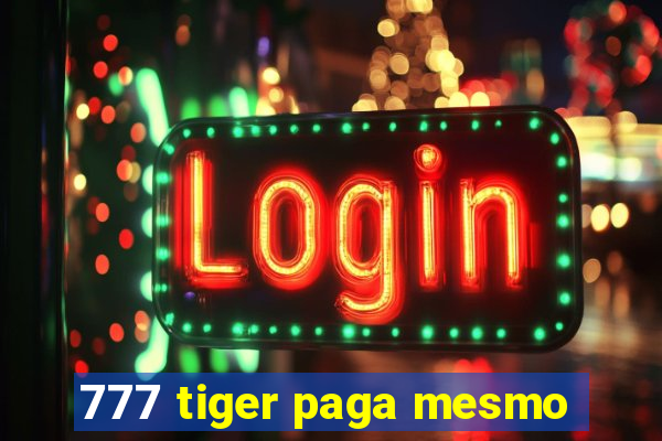 777 tiger paga mesmo