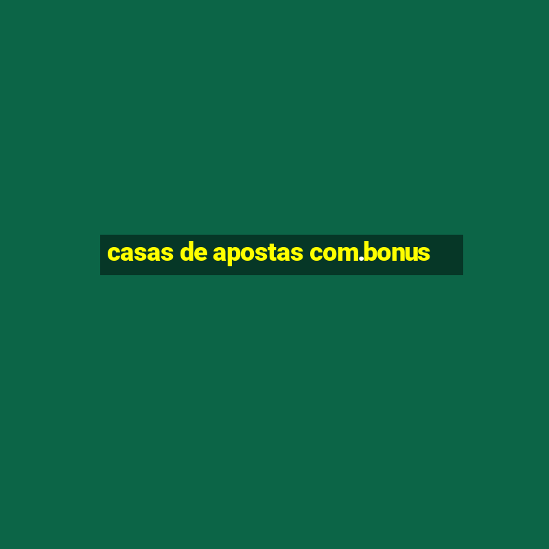 casas de apostas com.bonus