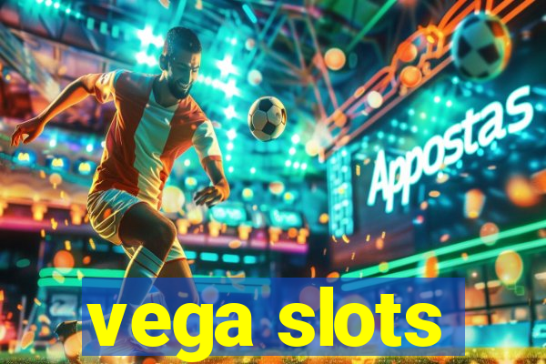 vega slots