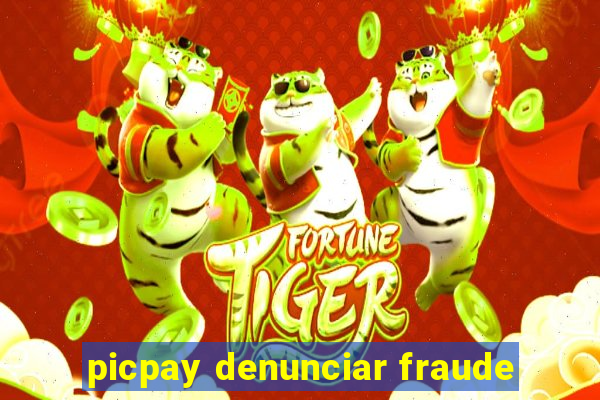 picpay denunciar fraude