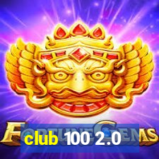 club 100 2.0