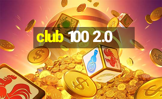 club 100 2.0