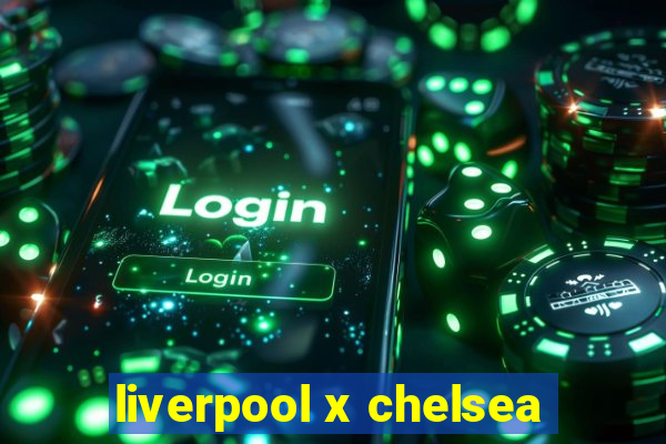 liverpool x chelsea