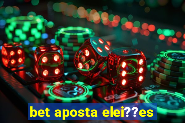 bet aposta elei??es