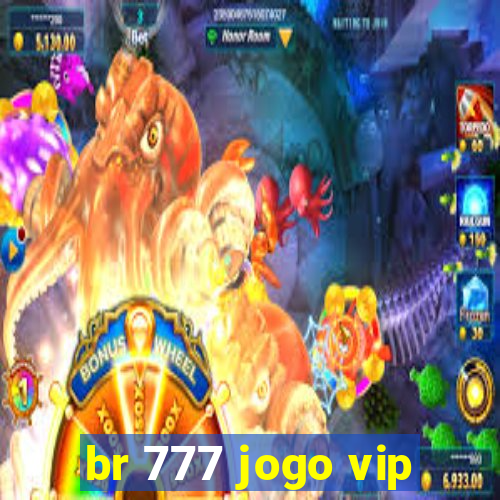 br 777 jogo vip