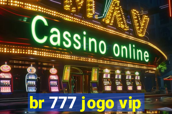 br 777 jogo vip