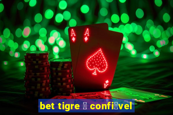 bet tigre 茅 confi谩vel