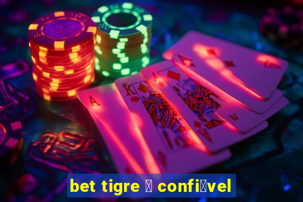 bet tigre 茅 confi谩vel