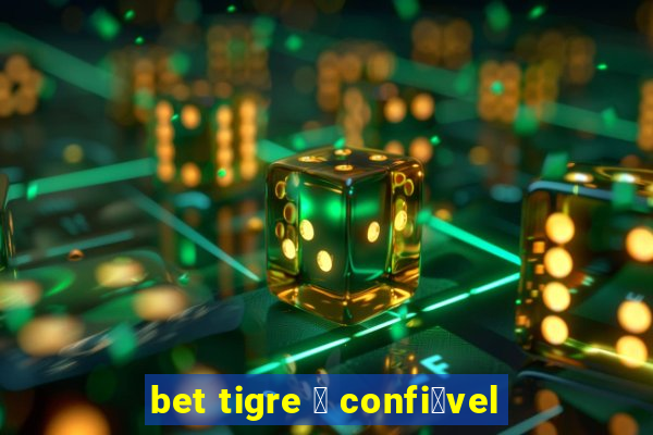 bet tigre 茅 confi谩vel