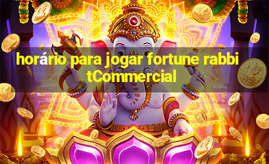 horário para jogar fortune rabbitCommercial