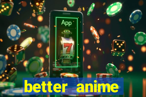 better anime download apk