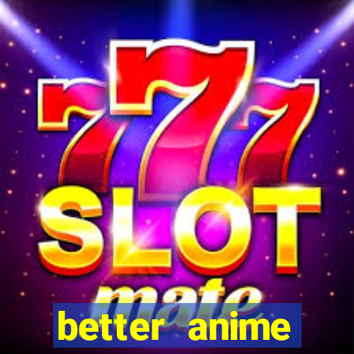 better anime download apk