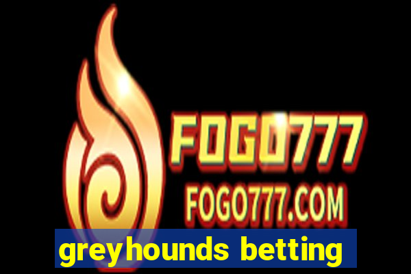 greyhounds betting