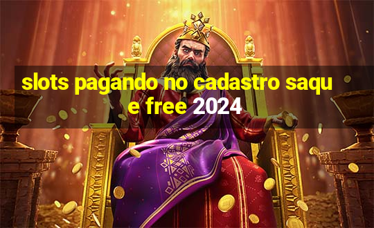 slots pagando no cadastro saque free 2024