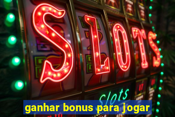 ganhar bonus para jogar